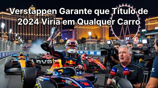Verstappen Garante que Título de 2024 Viria em Qualquer Carro
